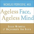 Ageless Face, Ageless Mind Lib/E: Erase Wrinkles and Rejuvenate the Brain - Nicholas Perricone, Md