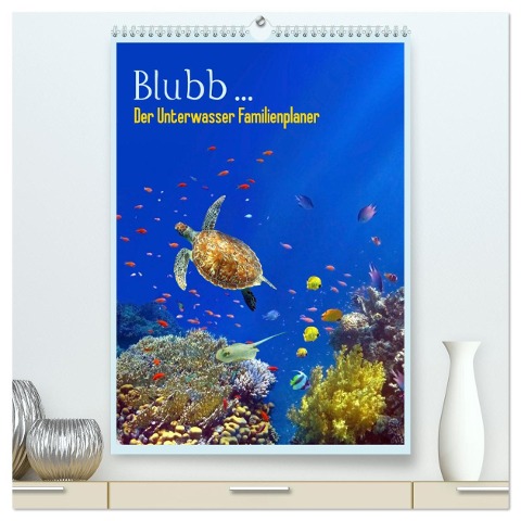 Blubb ... Der Unterwasser Familienplaner (hochwertiger Premium Wandkalender 2025 DIN A2 hoch), Kunstdruck in Hochglanz - Tina Melz