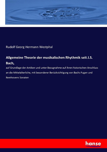 Allgemeine Theorie der musikalischen Rhythmik seit J.S. Bach, - Rudolf Georg Hermann Westphal