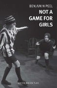 Cover-Bild zum Titel 'Not A Game For Girls' von 'Benjamin Peel'