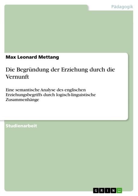 Die Begründung der Erziehung durch die Vernunft - Max Leonard Mettang