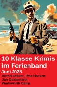 Cover-Bild zum Titel '10 Klasse Krimis im Ferienband Juni 2025' von 'Alfred Bekker, Jan Gardemann, Pete Hackett, Wadsworth Camp'