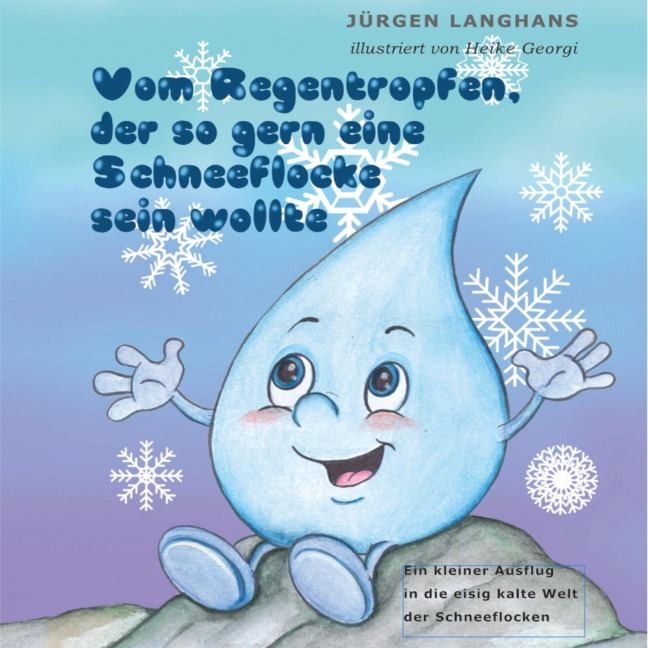 Vom Regentropfen, der so gern eine Schneeflocke sein wollte - Jürgen Langhans, Jürgen Langhans
