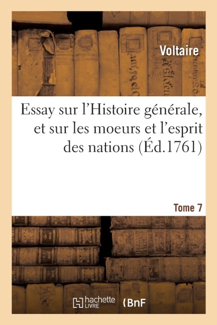 Essay Sur l'Histoire Générale, Et Sur Les Moeurs Et l'Esprit Des Nations. Tome 7 - Voltaire, Etienne-Noël Damilaville