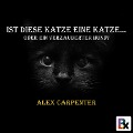 Cover-Bild zum Titel 'Ist diese Katze eine Katze...' von 'Alex Carpenter'