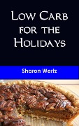 Low Carb for the Holidays - Sharon Wertz