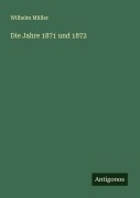 Cover-Bild zum Titel 'Die Jahre 1871 und 1872' von 'Wilhelm Müller'
