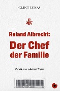 Cover-Bild zum Titel 'Roland Albrecht: Der Chef der Familie' von 'Clint Lukas'