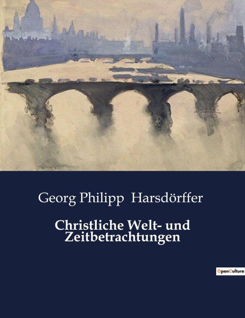 Christliche Welt- und Zeitbetrachtungen - Georg Philipp Harsdörffer