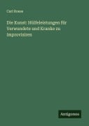 Cover-Bild zum Titel 'Die Kunst: Hülfeleistungen für Verwundete und Kranke zu improvisiren' von 'Carl Roese'