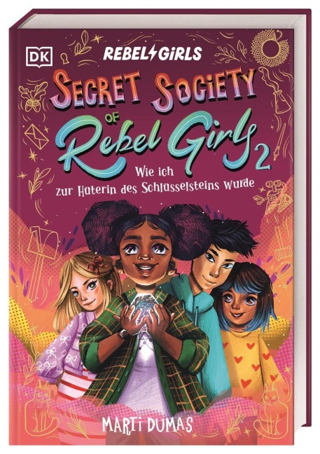 Secret Society of Rebel Girls. Wie ich zur Hüterin des Schlüsselsteins wurde (Band 2) - Marti Dumas