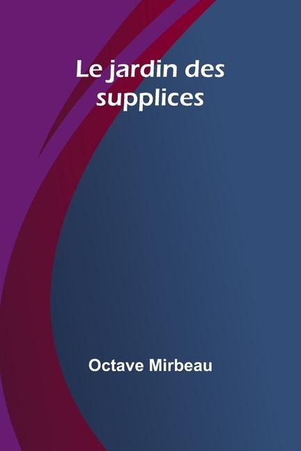 Le jardin des supplices - Octave Mirbeau