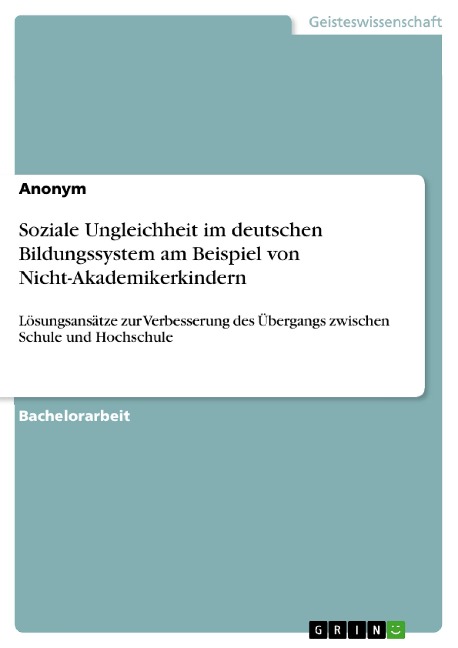 Soziale Ungleichheit im deutschen Bildungssystem am Beispiel von Nicht-Akademikerkindern - 