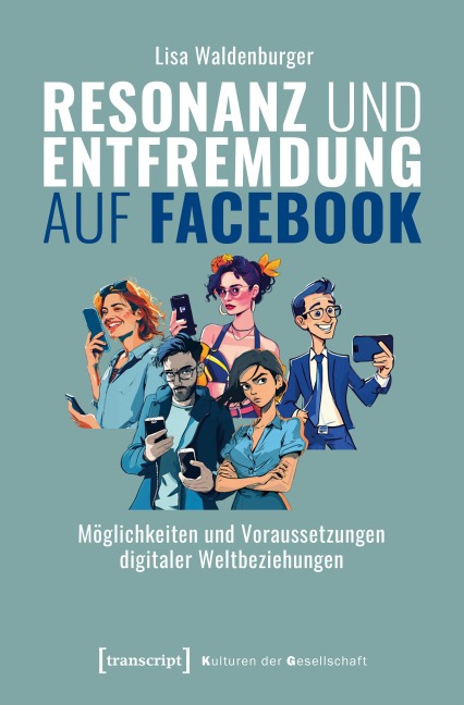 Resonanz und Entfremdung auf Facebook - Lisa Waldenburger