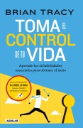 Cover-Bild zum Titel 'Toma El Control de Tu Vida: Aprende Las 12 Habilidades Esenciales Para Obtener El Éxito / Take Charge of Your Life' von 'Brian Tracy'