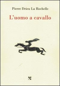 L' uomo a cavallo - Pierre Drieu La Rochelle