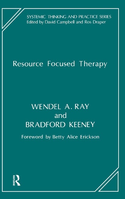 Resource Focused Therapy - Bradford Keeney, Wendel A. Ray