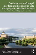 Cover-Bild zum Titel 'Continuation or Change? Borders and Frontiers in Late Antiquity and Medieval Europe' von ''