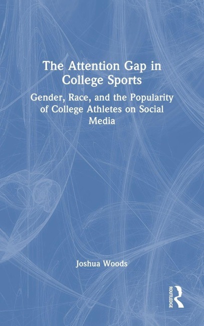The Attention Gap in College Sports - Joshua Woods