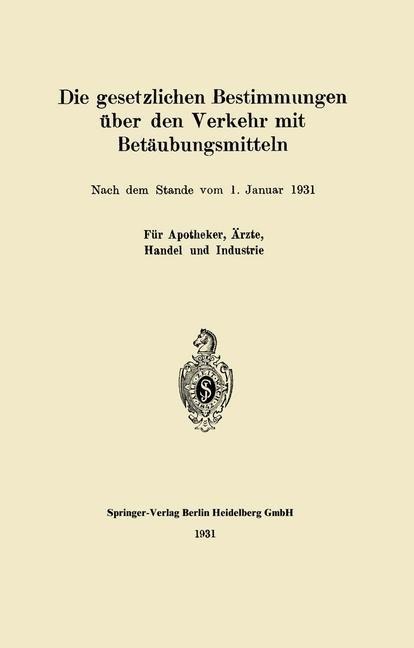 Die gesetzlichen Bestimmungen über den Verkehr mit Betäubungsmitteln - J. Springer