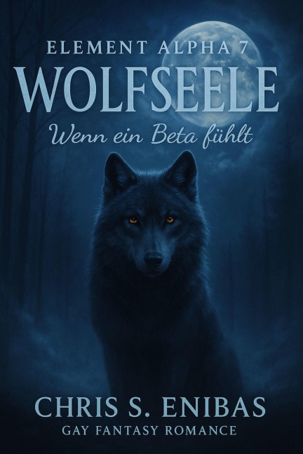 (ELEMENT ALPHA 7) Wolfsseele - Wenn ein Beta fühlt - Chris S. Enibas