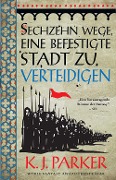Cover-Bild zum Titel 'Sechzehn Wege eine befestigte Stadt zu verteidigen' von 'K. J. Parker'