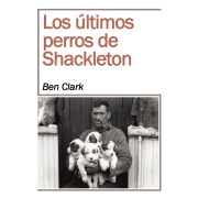 Cover-Bild zum Titel 'Los últimos perros de Shackelton' von 'Ben Clark'