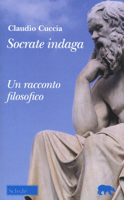 Socrate indaga. Un racconto filosofico - Claudio Cuccia