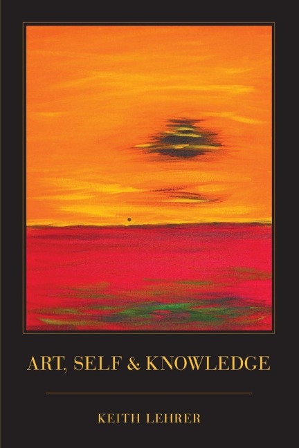 Art, Self and Knowledge - Keith Lehrer