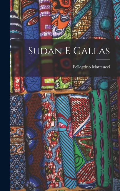 Sudan E Gallas - Pellegrino Matteucci