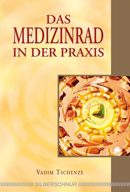 Das Medizinrad in der Praxis - Vadim Tschenze