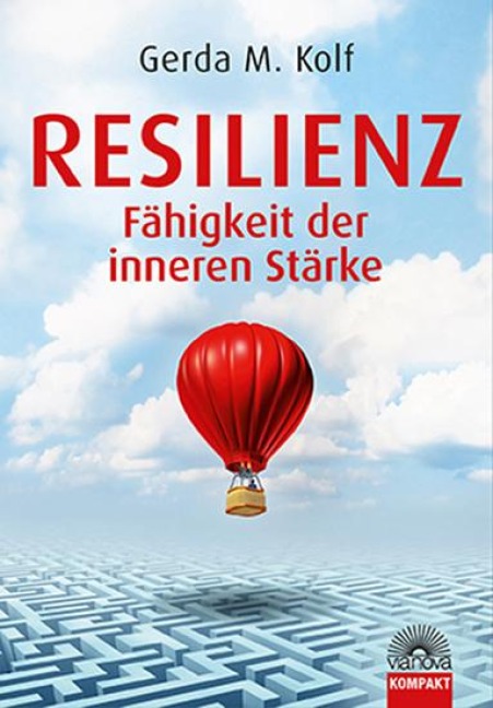 Resilienz - Fähigkeit der inneren Stärke - Gerda M. Kolf