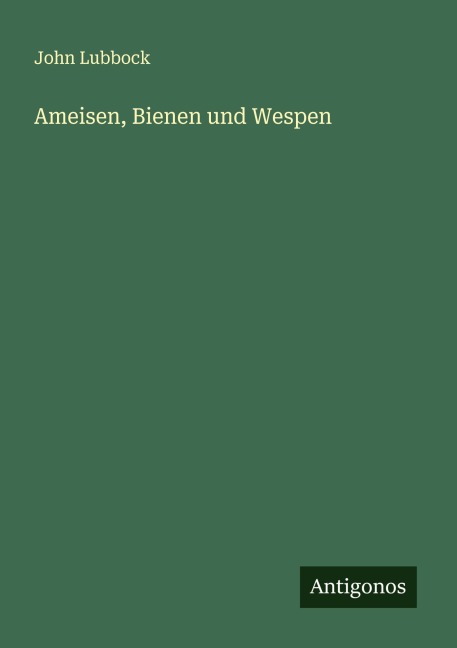 Ameisen, Bienen und Wespen - John Lubbock