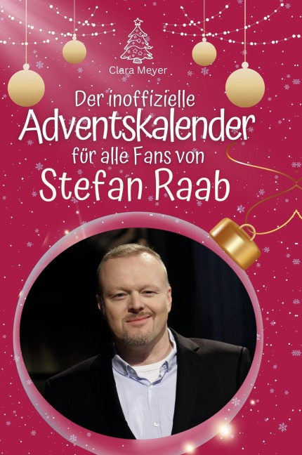 Der inoffizielle Adventskalender für alle Fans von Stefan Raab - Clara Meyer