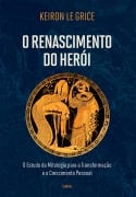 O renascimento do herói - Keiron Le Grice