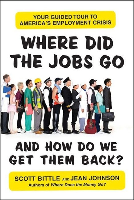 Where Did the Jobs Go--and How Do We Get Them Back? - Scott Bittle, Jean Johnson