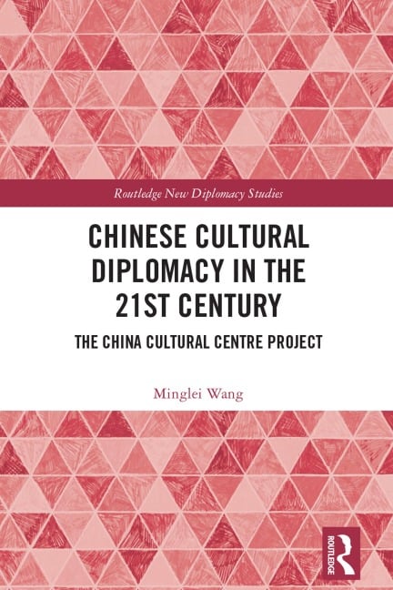 Chinese Cultural Diplomacy in the 21st Century - Minglei Wang