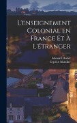 Cover-Bild zum Titel 'L'enseignement Colonial en France et à L'étranger' von 'Edouard Heckel, Cyprien Mandine'