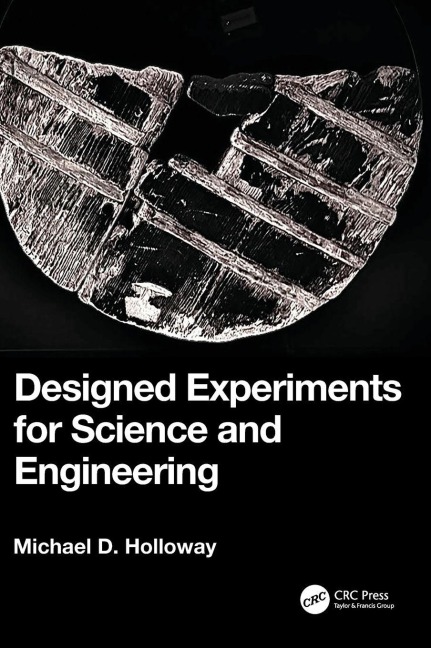 Designed Experiments for Science and Engineering - Michael D. Holloway
