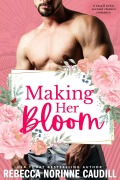Cover-Bild zum Titel 'Making Her Bloom: A Small Town Second Chance Romance' von 'Rebecca Norinne Caudill'
