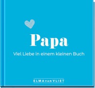 Cover-Bild zum Titel 'Papa. Viel Liebe in einem kleinen Buch' von 'Elma Van Vliet'