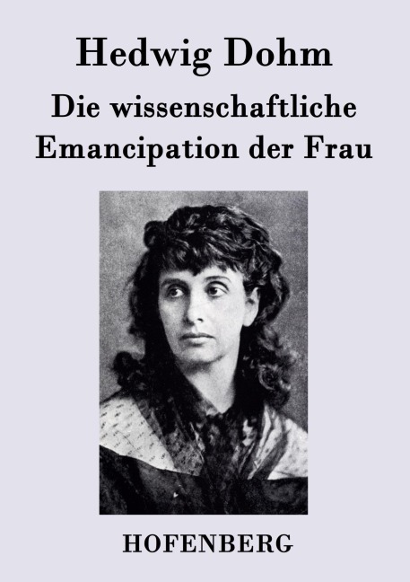Die wissenschaftliche Emancipation der Frau - Hedwig Dohm