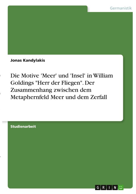 Die Motive 'Meer' und 'Insel' in William Goldings "Herr der Fliegen". Der Zusammenhang zwischen dem Metaphernfeld Meer und dem Zerfall - Jonas Kandylakis