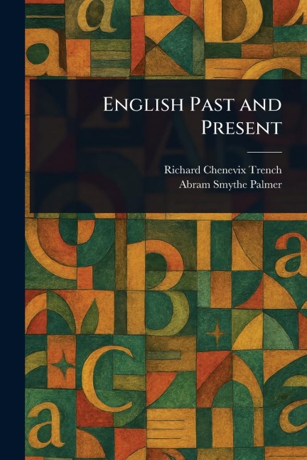 English Past and Present - Richard Chenevix Trench, Abram Smythe Palmer