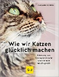 Cover-Bild zum Titel 'Wie wir Katzen glücklich machen' von 'Carmen Schell'