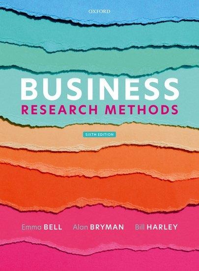 Business Research Methods - Emma Bell, Bill Harley, Alan Bryman