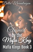 Cover-Bild zum Titel 'Claimed by the Mafia King (Mafia Kings, #3)' von 'Bella Moondragon'