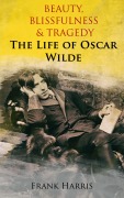 Cover-Bild zum Titel 'Beauty, Blissfulness & Tragedy: The Life of Oscar Wilde' von 'Frank Harris'
