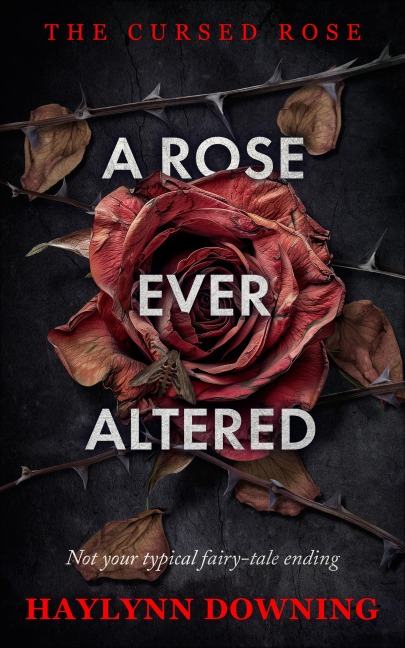 A Rose Ever Altered - Haylynn Downing