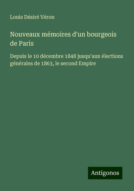 Nouveaux mémoires d'un bourgeois de Paris - Louis Désiré Véron